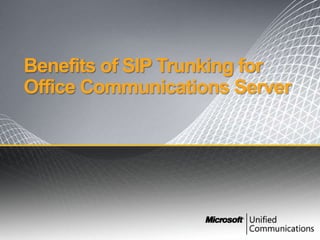 Benefits of SIP Trunking for
Office Communications Server
 