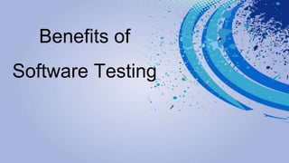 Benefits of
Software Testing
 
