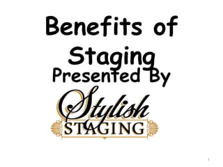 Benefits of Staging Presented By 1 