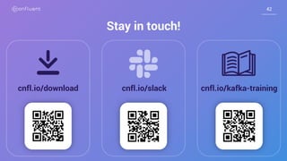 4242
cnfl.io/slack
Stay in touch!
cnfl.io/kafka-trainingcnfl.io/download
 