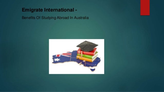 Emigrate International -
Benefits Of Studying Abroad In Australia
 