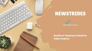 NEWSTRIDES
Benefits of Studying in Ireland for
Indian Students
 