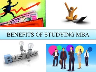 BENEFITS OF STUDYING MBA
 