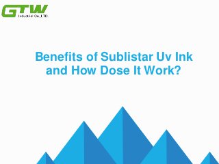 Benefits of Sublistar Uv Ink
and How Dose It Work?
 