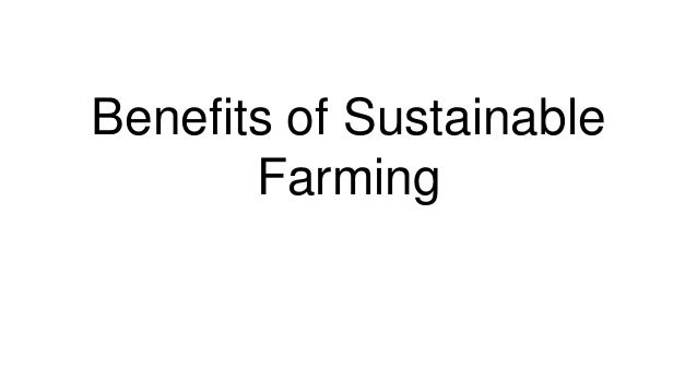 Benefits of Sustainable
Farming
 