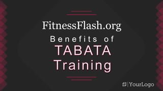 FitnessFlash.org
B e n e f i t s o f
 