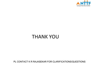 THANK YOU



PL CONTACT K R RAJASEKAR FOR CLARIFICATIONS/QUESTIONS
 