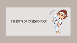 BENEFITS OF TAEKWONDO!
 