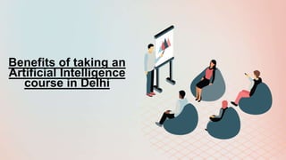 Benefits of taking an
Artificial Intelligence
course in Delhi
 