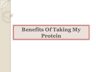 Benefits Of Taking My
Protein
 