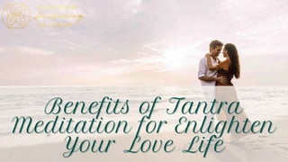 Benefits of Tantra Meditation for Enlighten Your Love Life.pptx