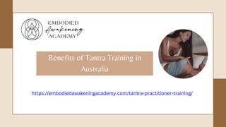 Benefits of Tantra Training in
Australia
https://embodiedawakeningacademy.com/tantra-practitioner-training/
 
