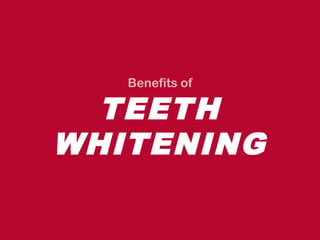 Benefits of

  TEETH
WHITENING
 