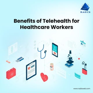 Benefits of Telehealth for
Healthcare Workers
www.radixweb.com
 