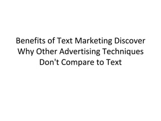 Benefits of Text Marketing Discover Why Other Advertising Techniques Don't Compare to Text 