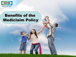 Benefits of theBenefits of the
Mediclaim PolicyMediclaim Policy
 