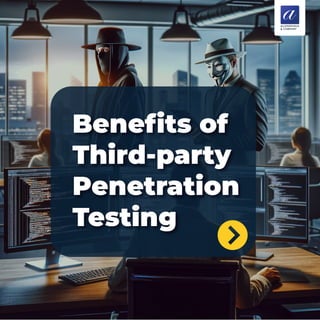 Beneﬁts of
Third-party
Penetration
Testing
 