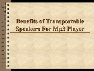 Benefits of Transportable
Speakers For Mp3 Player
 