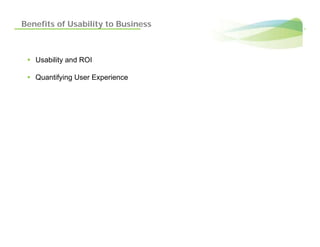 Benefits of Usability to Business



   Usability and ROI

   Quantifying User Experience
 