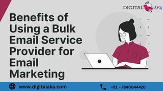 Benefits of
Using a Bulk
Email Service
Provider for
Email
Marketing
www.digitalaka.com +91 – 7840044420
 