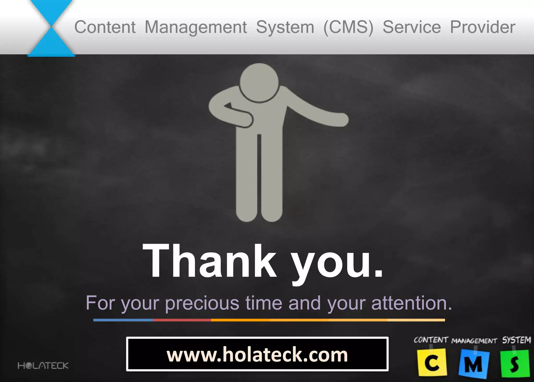 Thank you.
For your precious time and your attention.
www.holateck.com
Content Management System (CMS) Service Provider
 