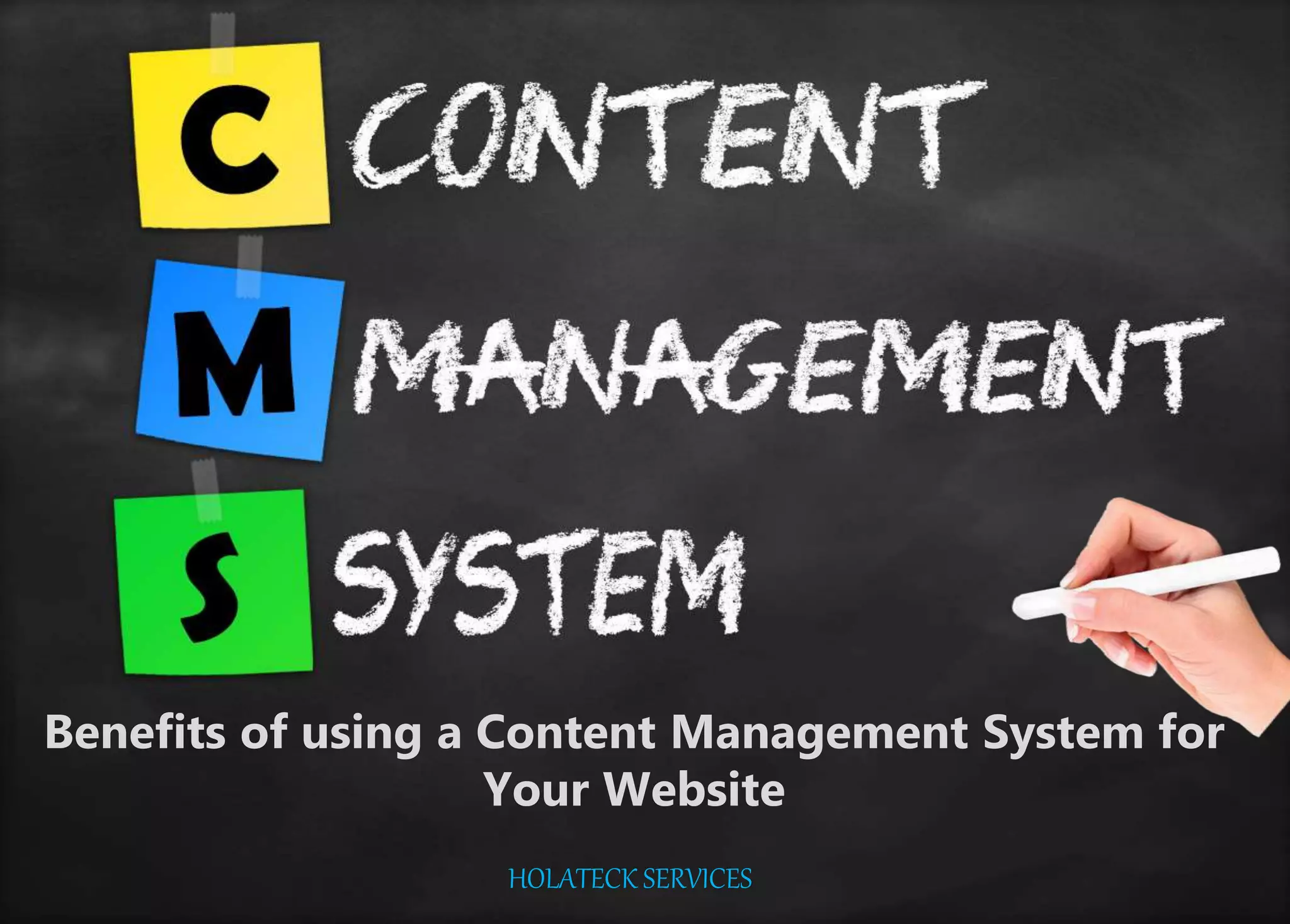 Benefits of using a Content Management System for
Your Website
HOLATECK SERVICES
 