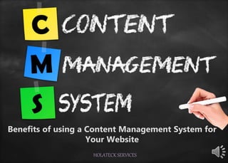 Benefits of using a Content Management System for
Your Website
HOLATECK SERVICES
 