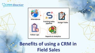 Benefits of using a CRM in
Field Sales
 