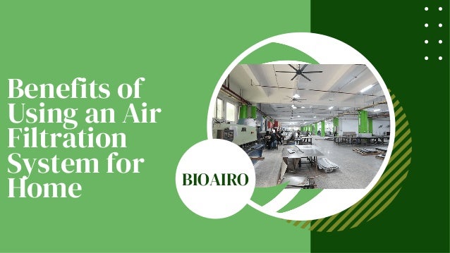 Benefits of
Using an Air
Filtration
System for
Home BIOAIRO
 