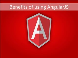 Benefits of using AngularJSBenefits of using AngularJS
 