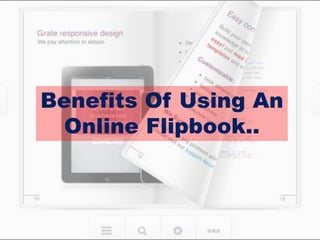 Benefits Of Using An
Online Flipbook..
 