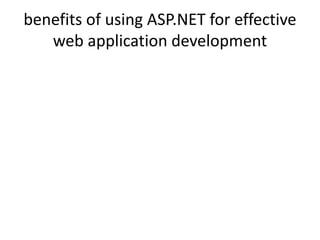 benefits of using ASP.NET for effective
web application development
 