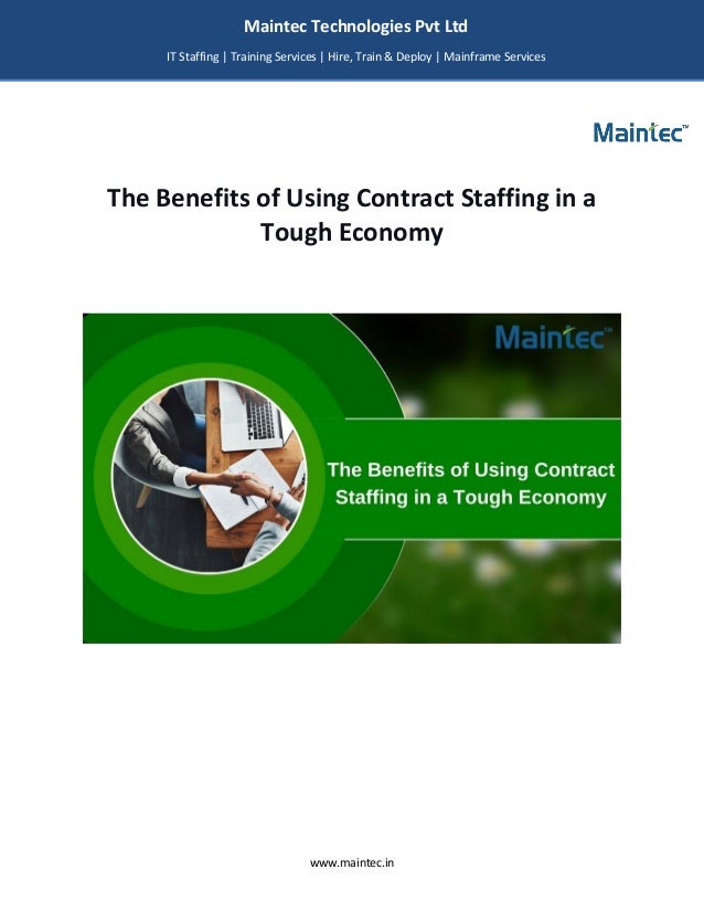 www.maintec.in
The Benefits of Using Contract Staffing in a
Tough Economy
Maintec Technologies Pvt Ltd
IT Staffing | Training Services | Hire, Train & Deploy | Mainframe Services
I
I
IT
 