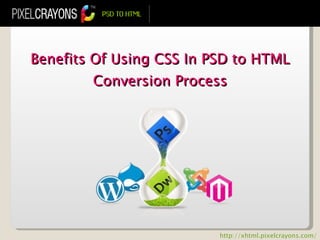 Benefits Of Using CSS In PSD to HTML Conversion Process http://xhtml.pixelcrayons.com/ 