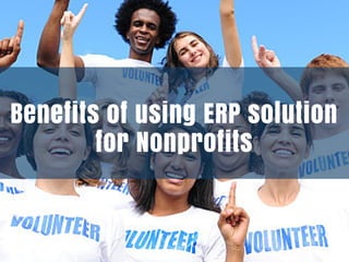 Benefits of using ERP solution
for Nonprofits
 