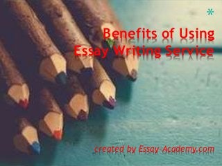 *
Benefits of Using
Essay Writing Service
created by Essay-Academy.com
 