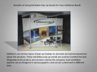 Benefits of Using Exhibition Pop Up Stands for Your Exhibition Booth

Exhibitors use various types of pop-up displays to promote and spread awareness
about the products. These exhibition pop up stands are used to manifest the best
things about the product and services sold by the company. Such exhibition
systems can be designed in various graphics and can be customized in different
sizes.

 