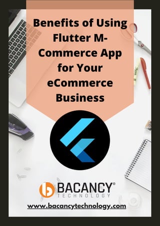 Benefits of Using
Flutter M-
Commerce App
for Your
eCommerce
Business
www.bacancytechnology.com
 
