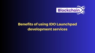Benefits of using IDO Launchpad
development services
 