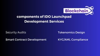 Smart Contract Development
Security Audits Tokenomics Design
KYC/AML Compliance
components of IDO Launchpad
Development Services
 