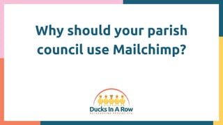 Why should your parish
council use Mailchimp?
 