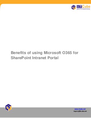www.itcube.net
inquiry@itcube.net
Benefits of using Microsoft O365 for
SharePoint Intranet Portal
 