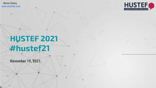 Mesut Güneş
www.testrisk.com
November 19, 2021
HUSTEF 2021
#hustef21
 
