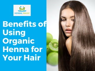 Benefits of
Using
Organic
Henna for
Your Hair
WWW.EUSS.EDU
 