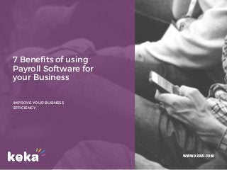 7 Benefits of using
Payroll Software for
your Business
IMPROVE YOUR BUSINESS
EFFICIENCY.
WWW.KEKA.COM
 