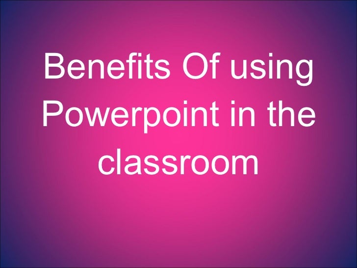 advantage of using powerpoint presentation in teaching