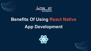 Benefits Of Using React Native
App Development
 