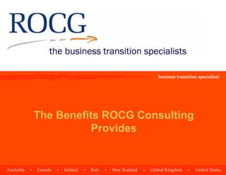 The Benefits ROCG Consulting
          Provides
 