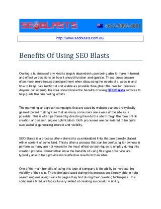 http://www.seoblasts.com.au/




Benefits Of Using SEO Blasts

Owning a business of any kind is largely dependent upon being able to make informed
and effective decisions on how it should function and operate. These decisions are
often much more focused and pertinent when discussing the needs of a website and
how to keep it as functional and visible as possible throughout the creation process.
Anyone considering this idea should know the benefits of using SEO Blasts services to
help guide their marketing efforts.



The marketing and growth campaigns that are used by website owners are typically
geared toward making sure that as many consumers are aware of the site as is
possible. This is often performed by directing them to the site through the form of link
creation and search engine optimization. Both processes are considered to be quite
successful at generating interest and visibility.



SEO Blasts is a process often referred to as embedded links that are directly placed
within content of some kind. This is often a process that can be confusing for owners to
perform as many are not versed in the most effective techniques to employ during this
creation process. Owners that know the benefits of using this type of service are
typically able to help provide more effective results to their sites.



One of the main benefits of using this type of company is the ability to increase the
visibility of their site. The techniques used during this process are directly able to help
search engines assign rank to pages they find during their crawling techniques. The
companies hired are typically very skilled at creating successful visibility.
 