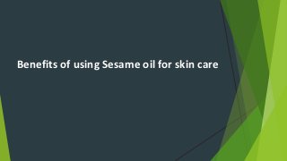 Benefits of using Sesame oil for skin care
 